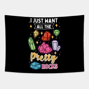 I Just Want All The Pretty Rocks Tapestry