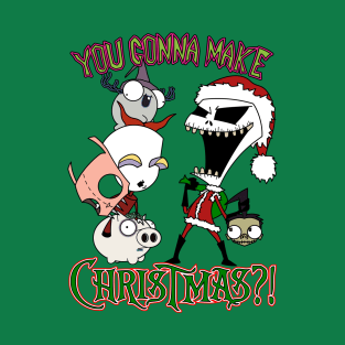 You Gonna Make Christmas?! T-Shirt