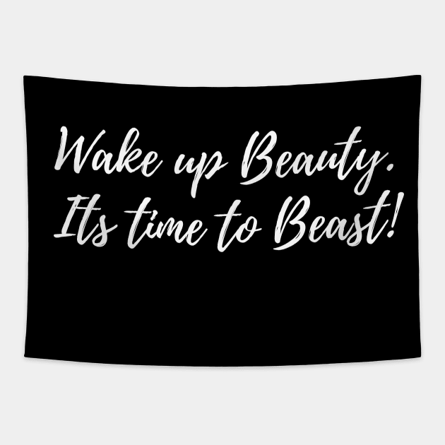 Wake Up Beauty - Its Time To Beast. Tapestry by TheBossBabe