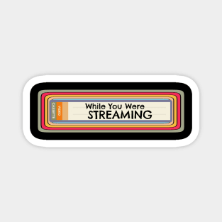 While You Were Streaming - A Retro Rewind Magnet