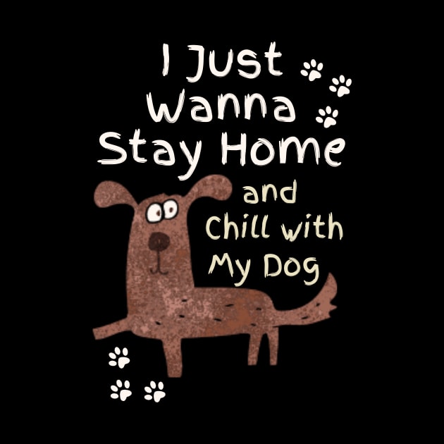 Stay Home And Chill With My Dog by Teewyld