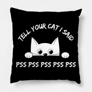 Tell Your Cat I Said PsPs - Funny Kitten Pillow