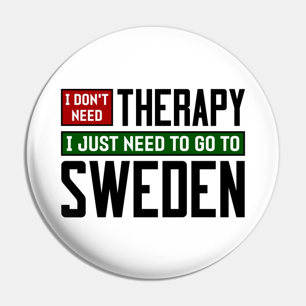 I don't need therapy, I just need to go to Sweden Pin by colorsplash