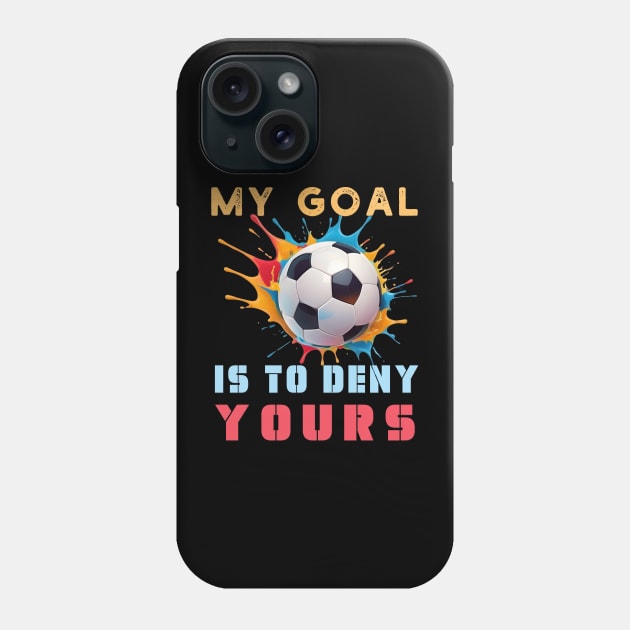 Colorful My Goal Is To Deny Yours Football Soccer Design Phone Case by TF Brands