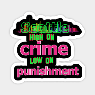 Seattle  - High on Crime, Low on Punishment Magnet