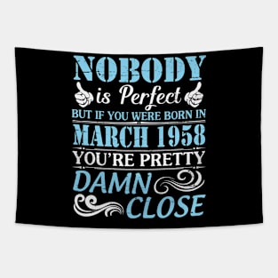 Nobody Is Perfect But If You Were Born In March 1958 You're Pretty Damn Close Tapestry