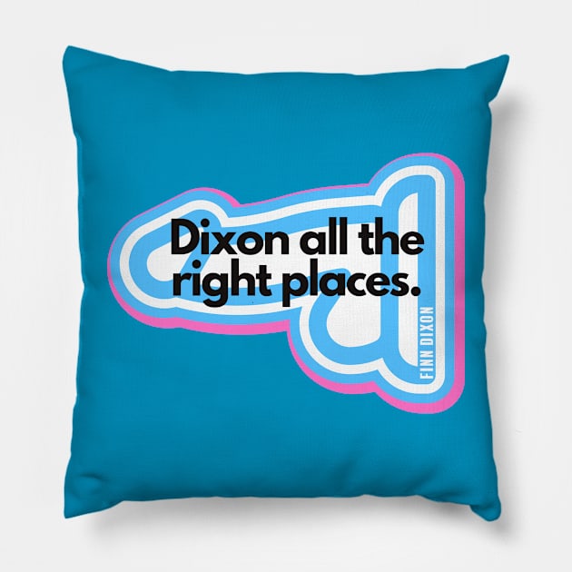 Dixon all the right places (Trans) Pillow by Finn Dixon