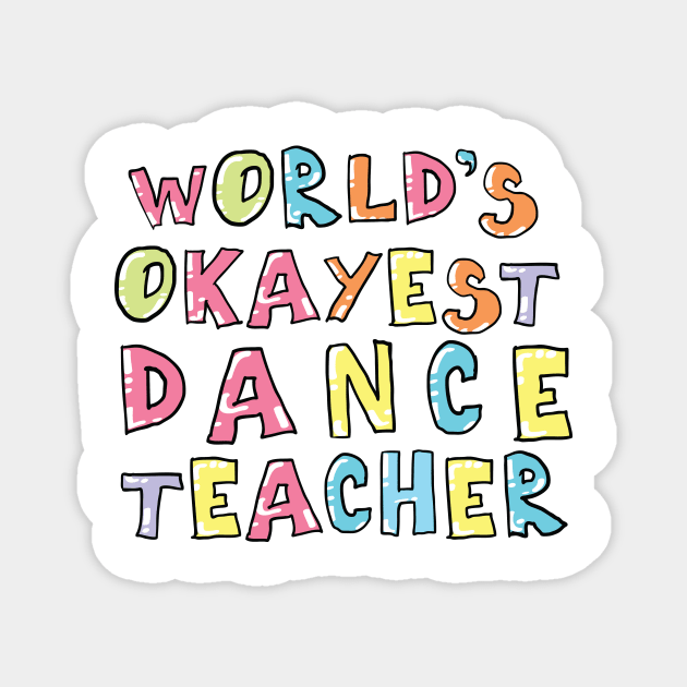 World's Okayest Dance Teacher Gift Idea Magnet by BetterManufaktur