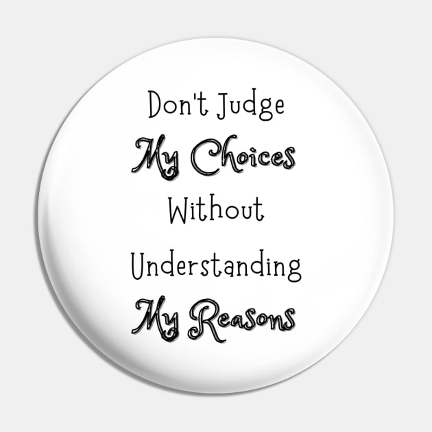 Dont Judge My Choices Pin by Siraj Decors