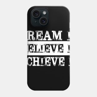 Dream it Believe it Achieve it Women Phone Case