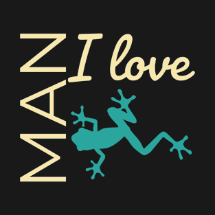 Man I love frogs T-Shirt