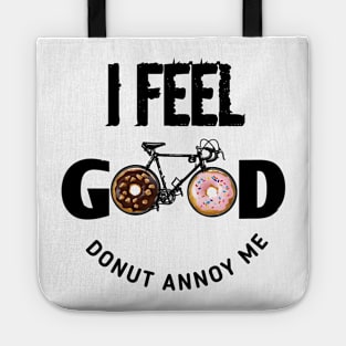 I Feel Good Donut Annoy Me Tote