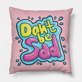 Don't be Sad Pillow