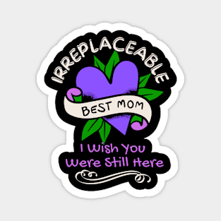 Irreplacable Mom, I wish You Were Still Here Magnet