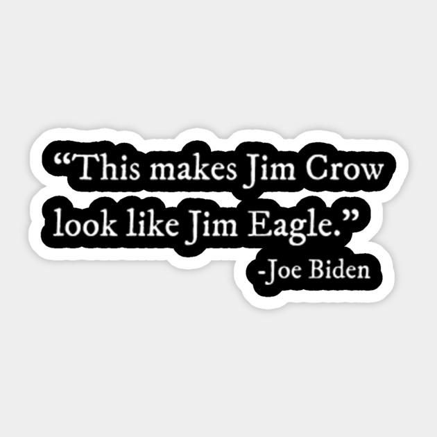 This Makes Jim Crow Look Like Jim Eagle Funny Joe Biden Quote - This Makes Jim Crow Look Like Jim Eagle - Sticker