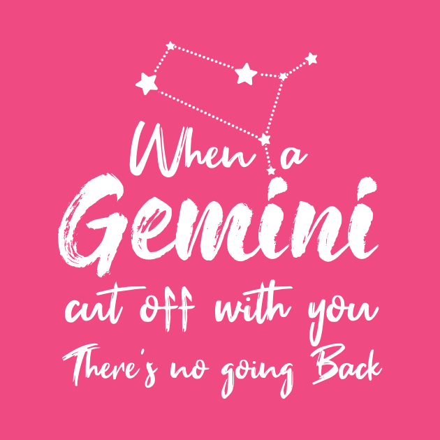 Gemini Quote: when a Gemini Cut off With you there's no going back by Goldewin