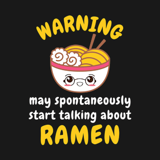 Warning may spontaneously start talking about Ramen - Funny Ramen Gift T-Shirt