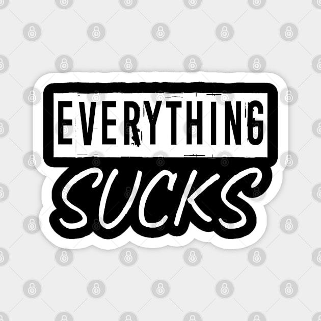 EVERYTHING SUCKS Magnet by FromBerlinGift