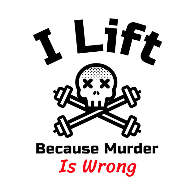 Funny Gym Quote | I lift because murder is wrong by GymLife.MyLife