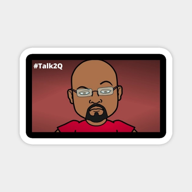 Talk 2 Q! (2022) Magnet by T2Q