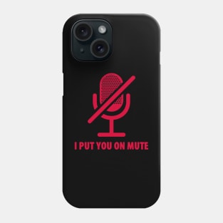 I Put You On Mute Phone Case