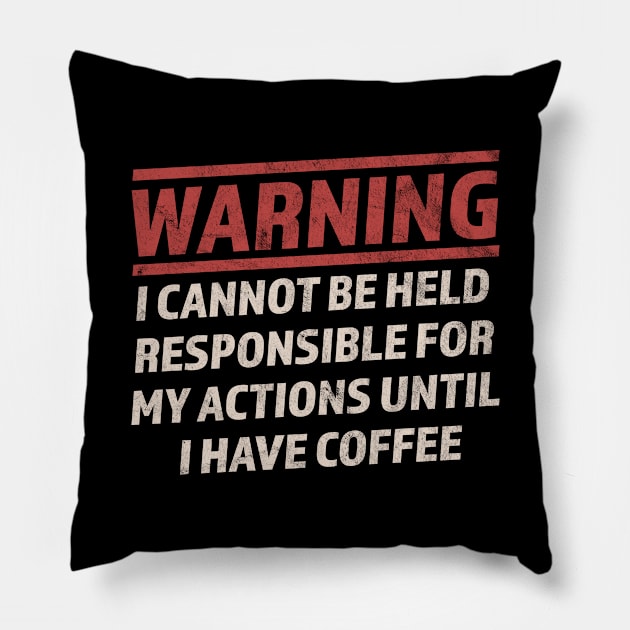 Warning Cannot Be Held Responsible Until I Have Coffee Pillow by OrangeMonkeyArt