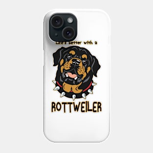 Life's Better With a Rottweiler! Especially for Rottweiler Dog Lovers! Phone Case