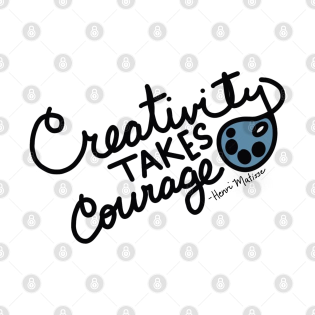 Creativity Takes Courage by JustStewin'Art