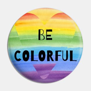 BE COLOURFUL RAINBOW Pin