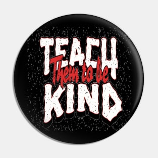 Teach Them To Be Kind, Back to School, Teacher, Teacher Appreciation, Teach,Teacher Gift, Back To School Gift Pin