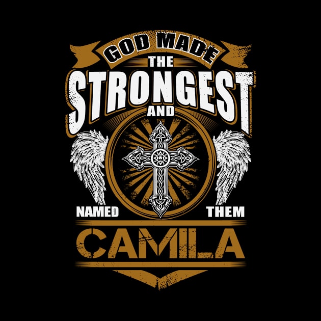 Camila Name T Shirt - God Found Strongest And Named Them Camila Gift Item by reelingduvet