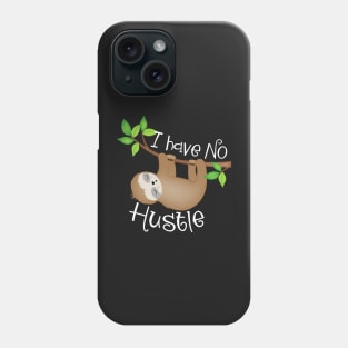 I Have No Hustle Funny Lazy Sloth Phone Case