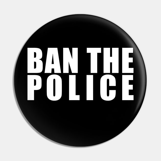 BAN THE POLICE (in white) Pin by NickiPostsStuff