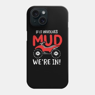 If It Involves Mud We're In Phone Case