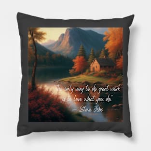 The only way to do great job is to love what you do - Steve Jobs Pillow