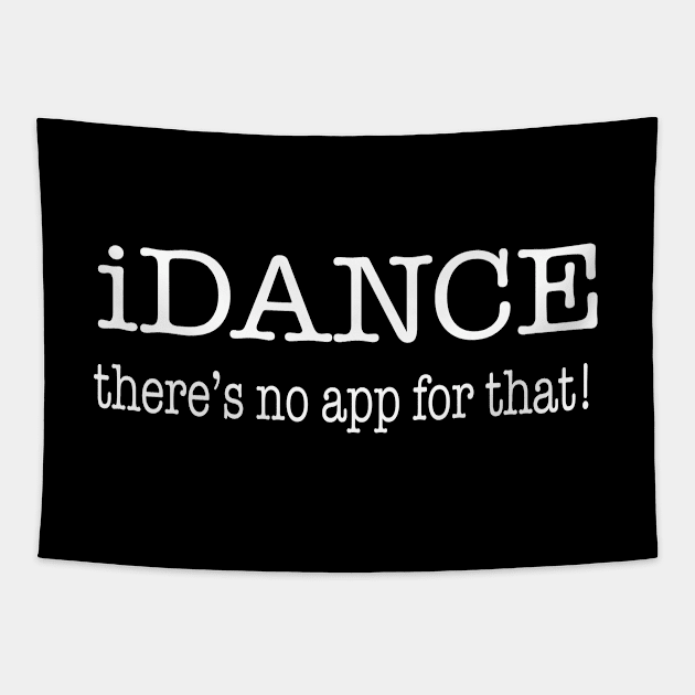 Dancing - iDance Theres No App For That Tapestry by Kudostees