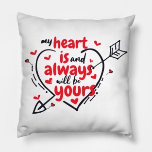 My Heart is and always will be yours Pillow