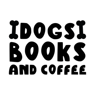 Dogs Books And Coffee T-Shirt