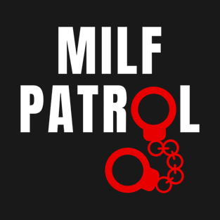 Milf Patrol T-Shirt
