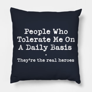 People who tolerate me on a daily basis Novelty Offensive Pillow