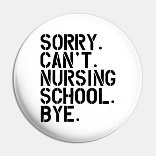 Nursing Student - Sorry. Can't. Nursing School. bye. Pin