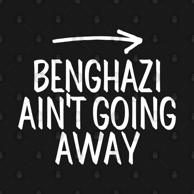 #BenghaziAintGoingAway Benghazi Ain't Going Away by AwesomeDesignz