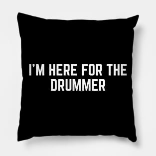 I'm Here For The Drummer Pillow