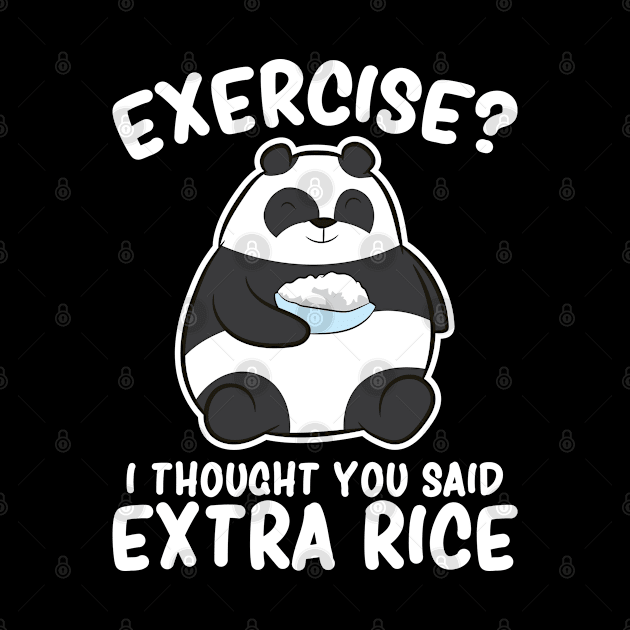 Funny Panda Exercise I Thought You Said Extra Rice by EQDesigns