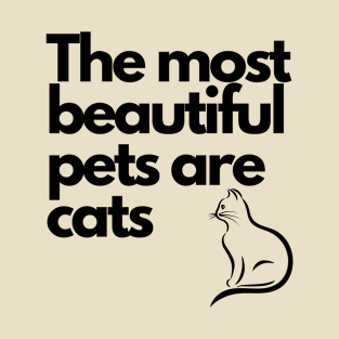 the most beautiful pets are cats T-Shirt