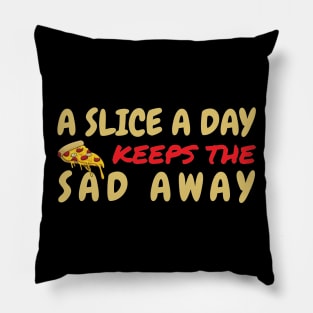 A Slice A Day Keeps The Sad Away Pillow