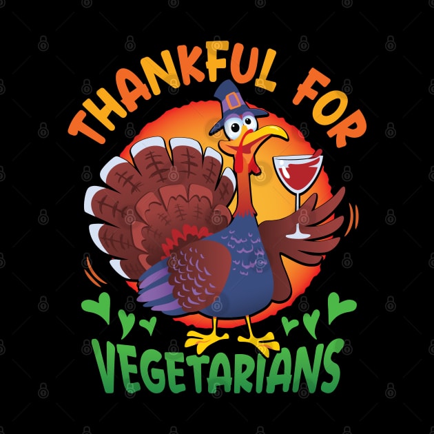 Thankful For Vegetarians - Happy Thanksgiving by Graphic Duster