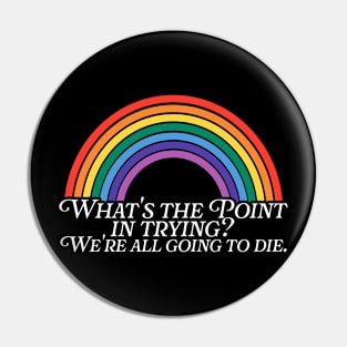 We're All Going to Die Pin