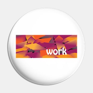 Work (Version 2) Pin