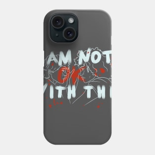 i am not ok with this Phone Case